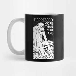 Depressed more than you are Mug